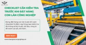 Checklist 10 Điểm Cần Kiểm Tra Trước Khi Đặt Hàng Con Lăn Công Nghiệp