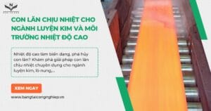 Giải Pháp Con Lăn Chịu Nhiệt Ngành Luyện Kim