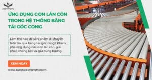 Ứng Dụng Con Lăn Côn Trong Hệ Thống Băng Tải Góc Cong